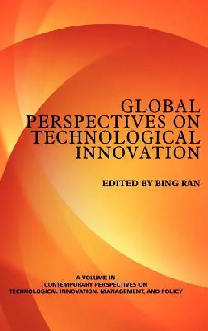Global Perspectives on Technological Innovation by Bing Ran
