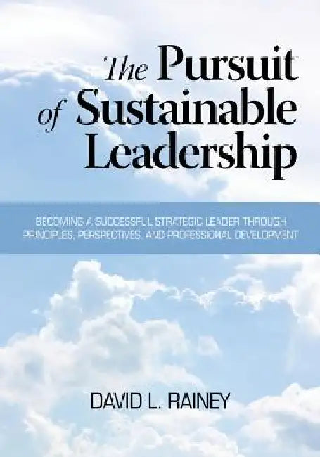 The Pursuit of Sustainable Leadership by David L. Rainey
