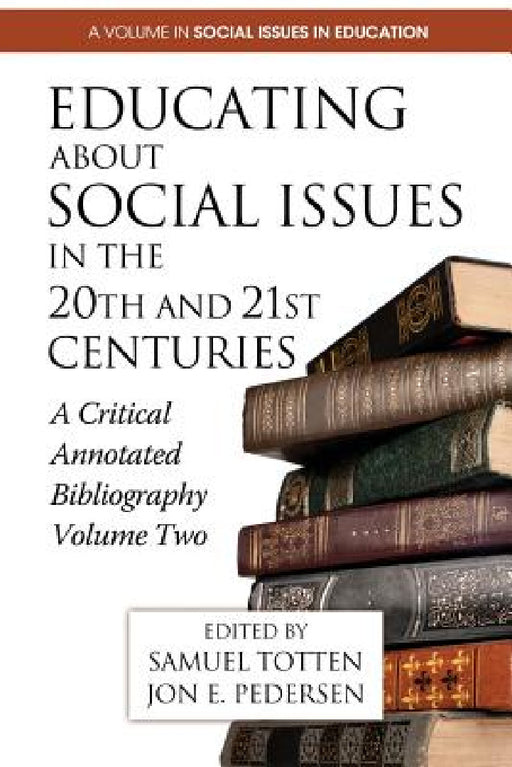 Educating about Social Issues in the 20th and 21st Centuries: A Critical Annotated Bibliography by Samuel Totten, Jon E. Pedersen