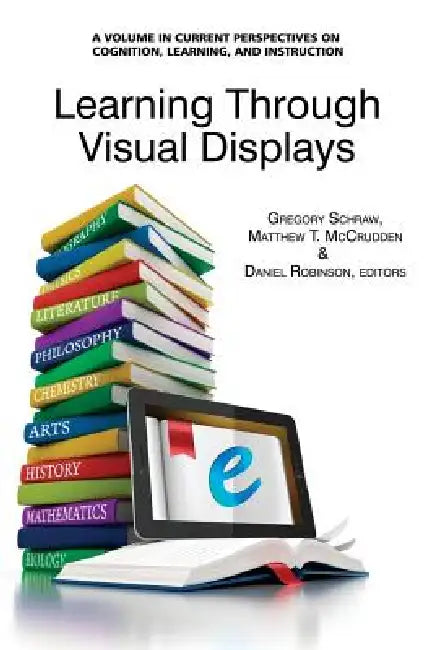 Learning Through Visual Displays by Gregory Schraw, Matthew T. McCrudden, Daniel Robinson