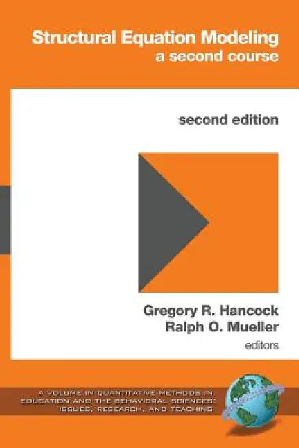 Structural Equation Modeling: A Second Course by Gregory R. Hancock, Ralph O. Mueller