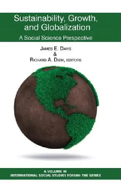 Sustainability, Growth, and Globalization: A Social Science Perspective by James E. Davis, Richard a. Diem