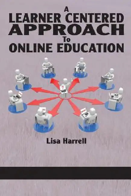 A Learner Centered Approach to Online Education by Lisa Harrell