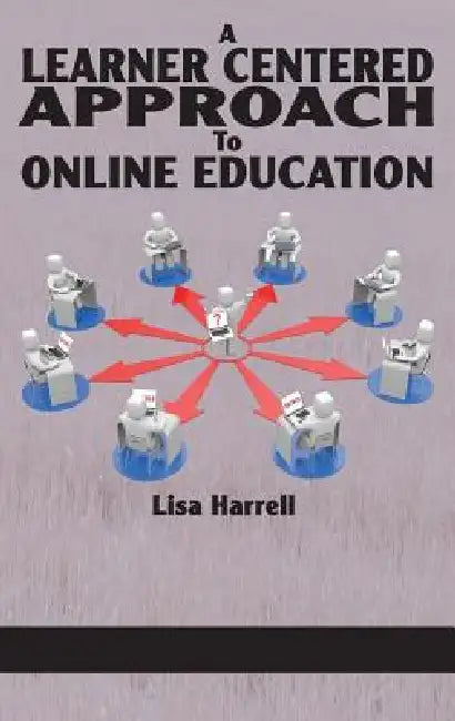 A Learner Centered Approach to Online Education by Lisa Harrell