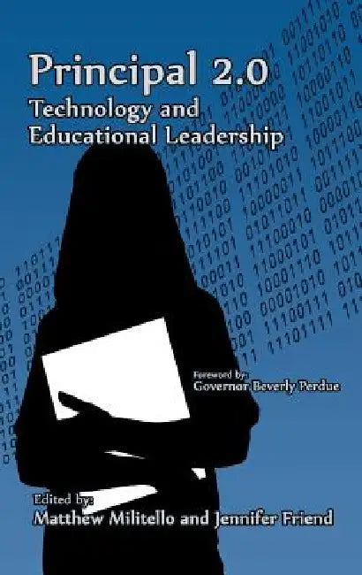 Principal 2.0: Technology and Educational Leadership by Matthew Militello, Jennifer Friend