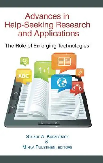 Advances in Help-Seeking Research and Applications: The Role of Emerging Technologies by Stuart A. Karabenick, Minna Puustinen