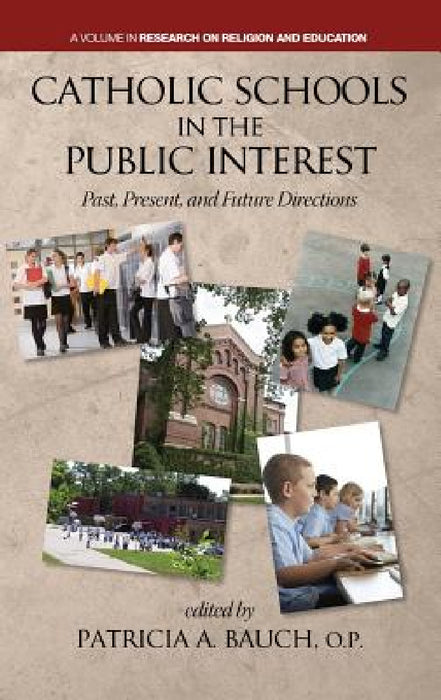 Catholic Schools and the Public Interest: Past, Present, and Future Directions by Patricia A. Bauch