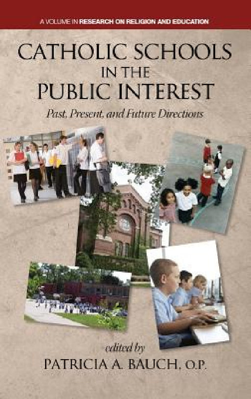 Catholic Schools and the Public Interest: Past, Present, and Future Directions by Patricia A. Bauch