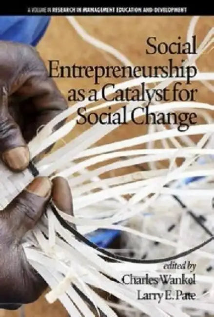 Social Entrepreneurship as a Catalyst for Social Change by Charles Wankel, Larry Pate, Ted Metrakas