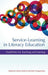 Service-Learning in Literacy Education: Possibilities for Teaching and Learning (Hc) by Valerie Kinloch, Peter Smagorinsky