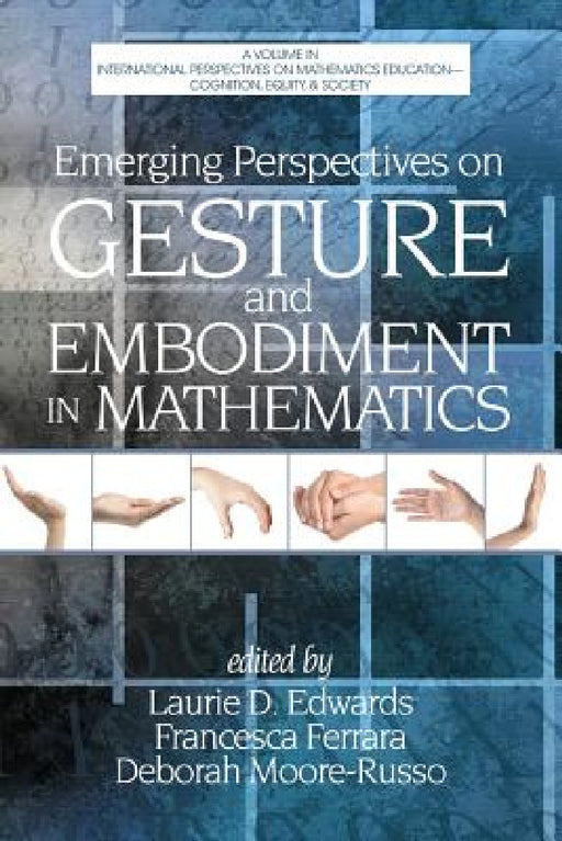 Emerging Perspectives on Gesture and Embodiment in Mathematics by Laurie D. Edwards, Francesca Ferrara, Deborah Moore-Russo