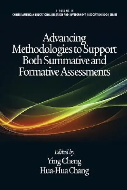 Advancing Methodologies to Support Both Summative and Formative Assessments by Ying Cheng, Hua-Hua Chang