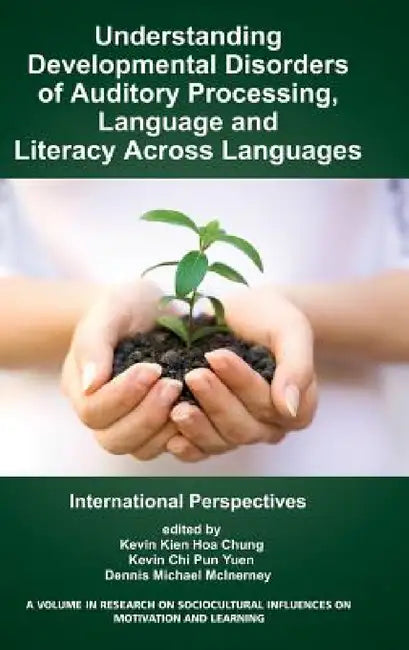 Understanding Developmental Disorders of Auditory Processing, Language and Literacy Across Languages: International Perspectives by Kevin Kien Hoa Chung, Kevin Chi Pun Yuen, Dennis M. McInerney