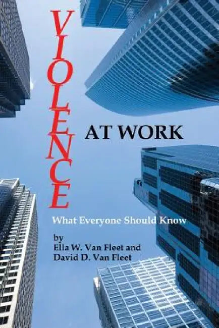 Violence at Work: What Everyone Should Know by Ella W. Van Fleet, David D. Van Fleet