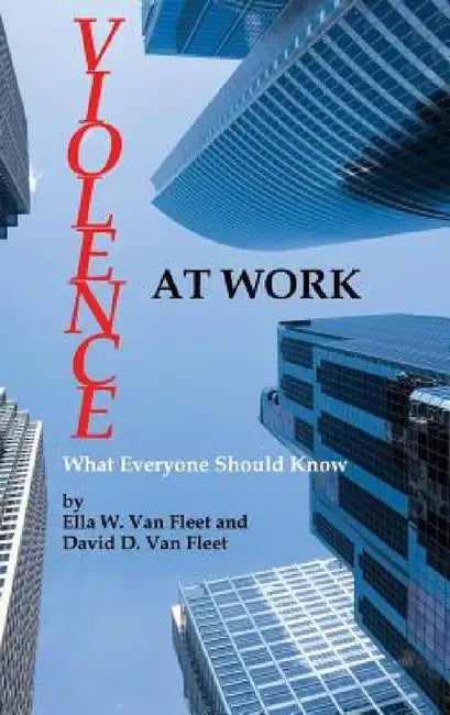 Violence at Work: What Everyone Should Know (Hc) by Ella W. Van Fleet, David D. Van Fleet