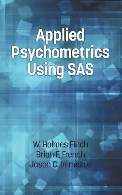 Applied Psychometrics Using SAS by Holmes Finch, Brian F. French, Jason C. Immekus