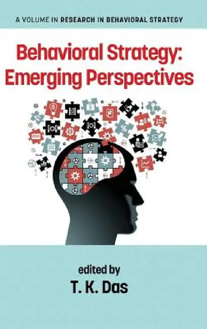 Behavioral Strategy: Emerging Perspectives by T. K. Das