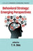 Behavioral Strategy: Emerging Perspectives by T. K. Das