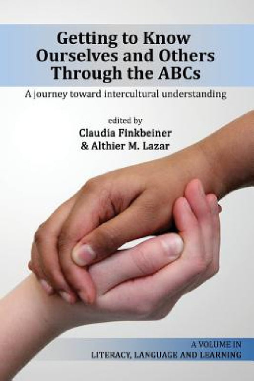 Getting to Know Ourselves and Others Through the Abc's: A Journey Toward Intercultural Understanding by Claudia Finkbeiner, Althier M. Lazar