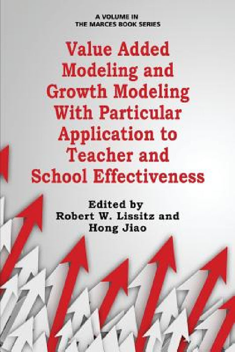Value Added Modeling and Growth Modeling with Particular Application to Teacher and School Effectiveness by Robert W. Lissitz, Hong Jiao
