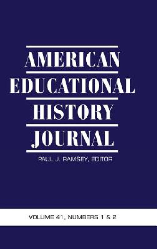 American Educational History Journal Vol 41 Issue 1 & 2 by Paul J. Ramsey