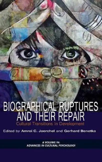 Biographical Ruptures and Their Repair: Cultural Transitions in Development by Amrei C. Joerchel, Gerhard Benetka