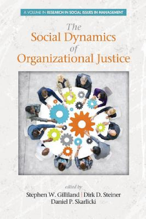 Social Dynamics of Organizational Justice by Stephen W. Gilliland, Dirk D. Steiner, Daniel P. Skarlicki