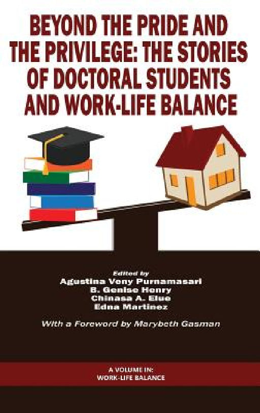 Beyond the Pride and the Privilege: The Stories of Doctoral Students and Work-Life Balance by Augustina Veny Purnamasari, B. Genise Henry, Chinasa A. Elue