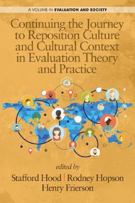 Continuing the Journey to Reposition Culture and Cultural Context in Evaluation Theory and Practice by Stafford Hood, Rodney Hopson, Henry Frierson