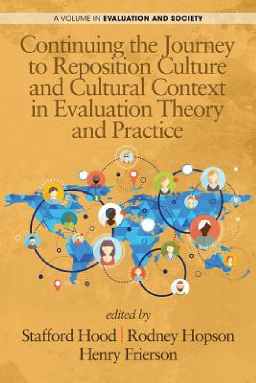 Continuing the Journey to Reposition Culture and Cultural Context in Evaluation Theory and Practice by Stafford Hood, Rodney Hopson, Henry Frierson
