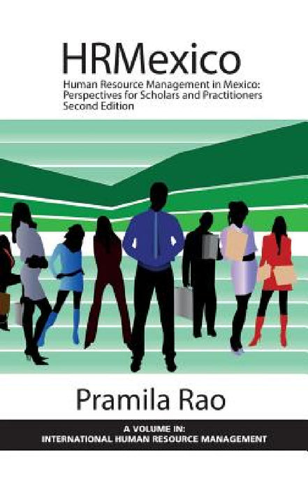 Human Resource Management in Mexico: Perspectives for Scholars and Practitioners by Pramila Rao