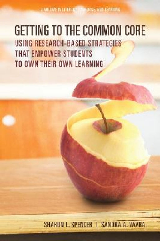 Getting to the Common Core: Using Research-Based Strategies That Empower Students to Own Their Own Achievement by Sharon L. Spencer, Sandra A. Vavra