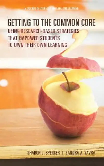 Getting to the Common Core: Using Research-Based Strategies That Empower Students to Own Their Own Achievement by Sharon L. Spencer, Sandra A. Vavra