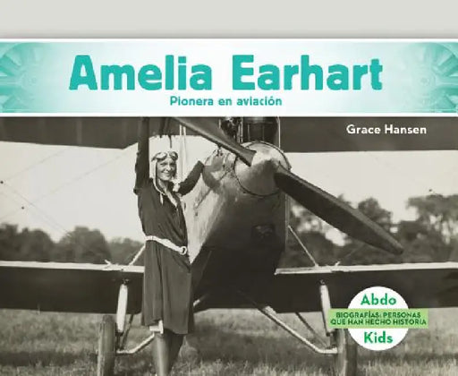 Amelia Earhart: Pionera En Aviacion (Amelia Earhart: Aviation Pioneer): Pionera En Aviacion (Aviation Pioneer) by Grace Hansen
