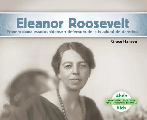 Eleanor Roosevelt: Primera Dama Estadounidense Y Defensora de la Igualdad de Derechos (Eleanor Roosevelt: First Lady & Equal Rights Advocate): Primera by Grace Hansen