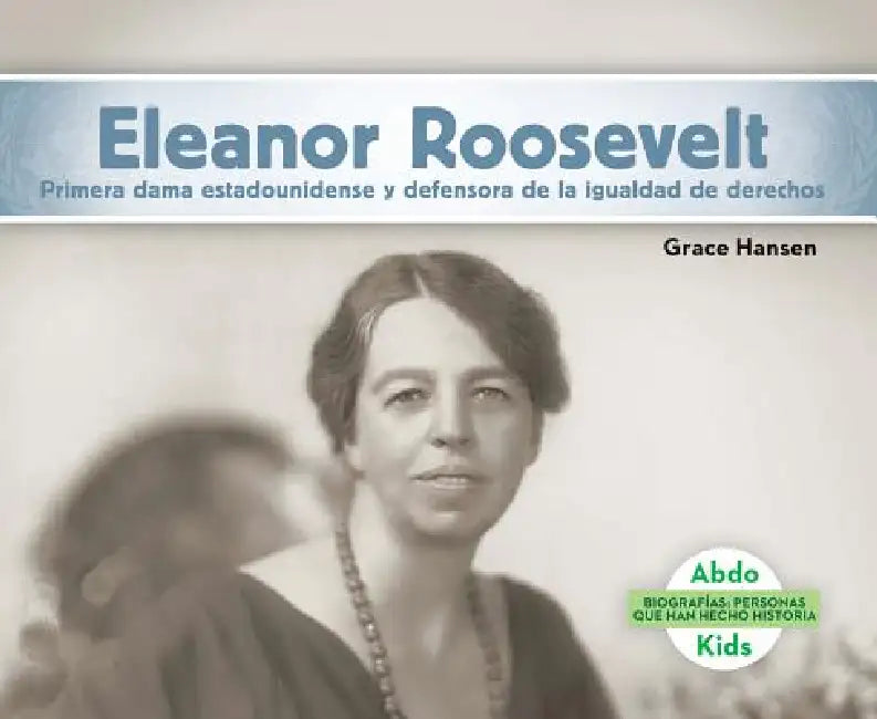 Eleanor Roosevelt: Primera Dama Estadounidense Y Defensora de la Igualdad de Derechos (Eleanor Roosevelt: First Lady & Equal Rights Advocate): Primera by Grace Hansen