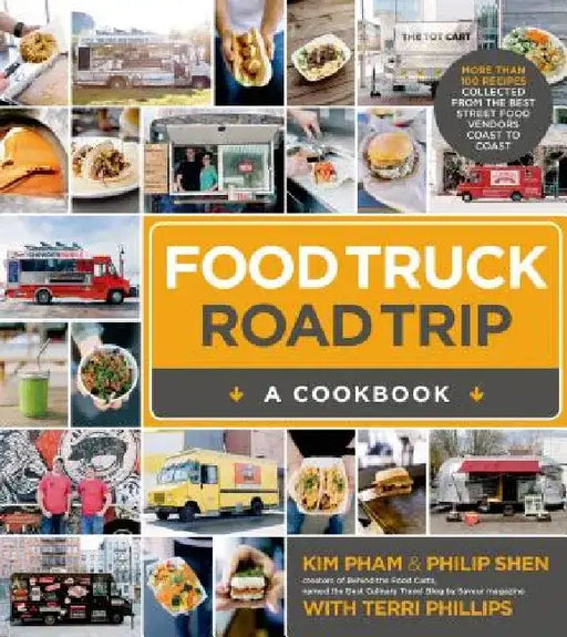 Food Truck Road Trip: A Cookbook by Kim Pham