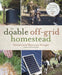 The Doable Off-Grid Homestead: Cultivating a Simple Life by Hand . . . on a Budget by Shannon Stonger
