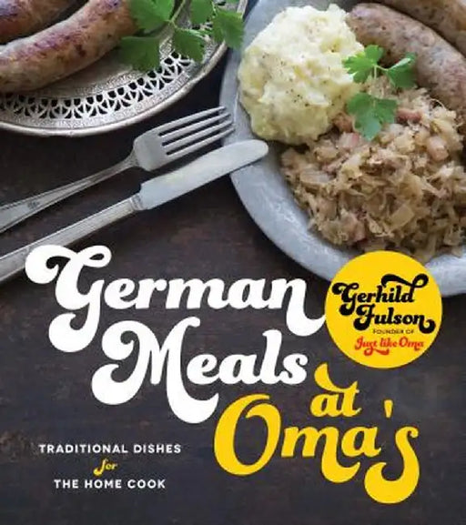 Great German Meals at Oma's: Traditional Dishes for the New Generation by Gerhild Fulson