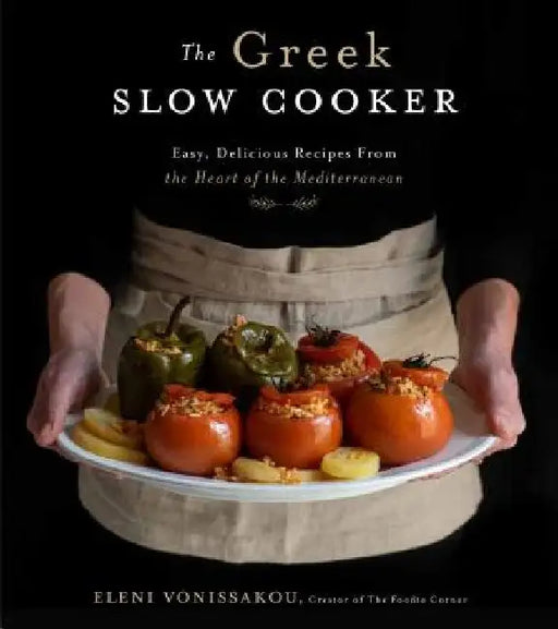 The Greek Slow Cooker: Light, Flavorful Mediterranean Dishes Made Easy by Eleni Vonissakou