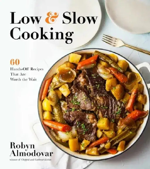 Low & Slow Cooking: 60 Hands-Off Recipes That Are Worth the Wait by Robyn Almodovar
