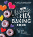 The Ultimate Kids' Baking Book: 60 Easy and Fun Dessert Recipes for Every Holiday, Birthday, Milestone and More by Tiffany Dahle