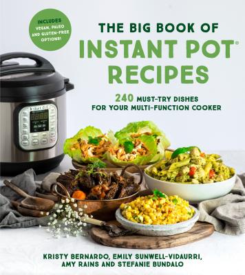 The Big Book of Instant Pot Recipes: 240 Must-Try Dishes for Your Multi-Function Cooker by Kristy Bernardo