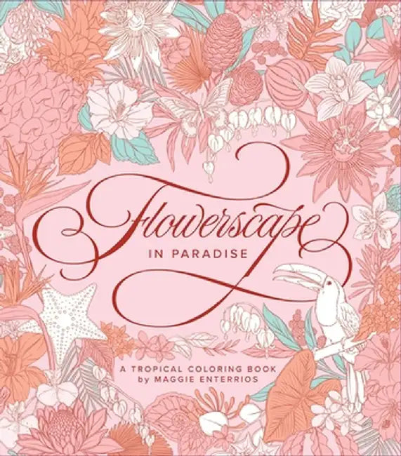 Flowerscape in Paradise: A Tropical Coloring Book by Maggie Enterrios