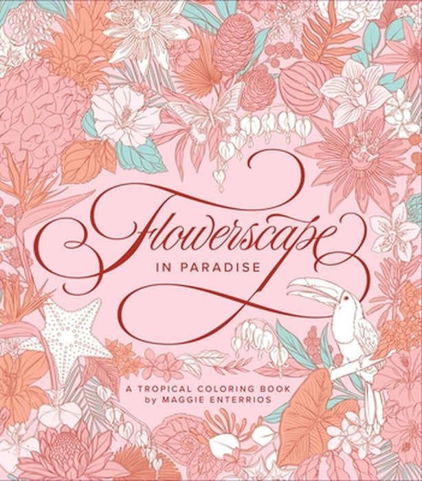 Flowerscape in Paradise: A Tropical Coloring Book by Maggie Enterrios