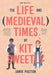 The Life and Medieval Times of Kit Sweetly by Jamie Pacton