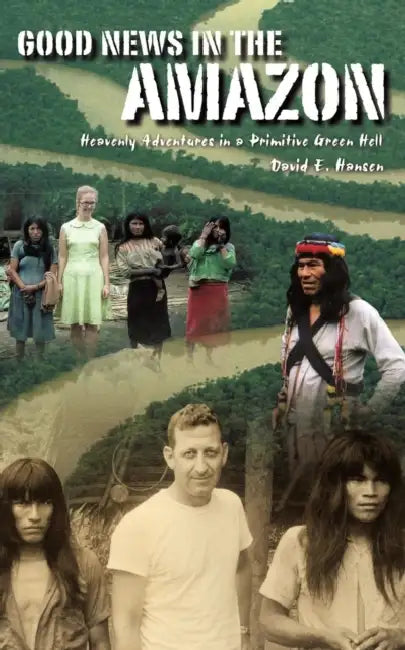 Good News in the Amazon by David E. Hansen