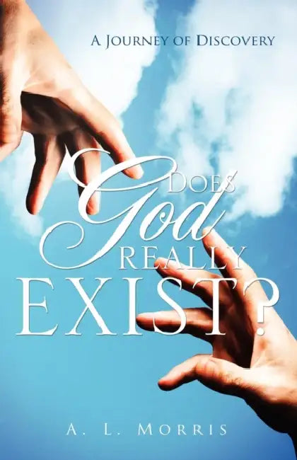 Does God Really Exist? by A. L. Morris