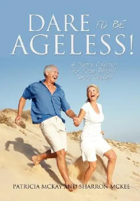 Dare to Be Ageless! by Patricia McKay, Sharron McKee