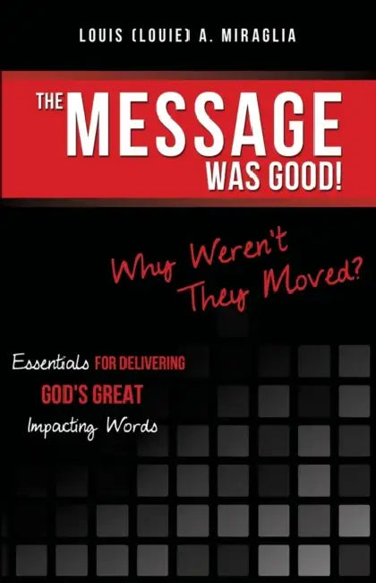 The Message Was Good! Why Weren't They Moved? by Louis (Louie) a. Miraglia